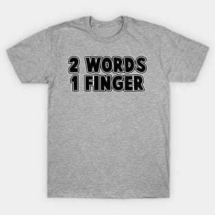 2 Words 1 Finger T-Shirt